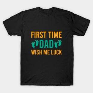 First time dad wish me luck T-Shirt